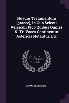 Paperback Novum Testamentum [graece], In Quo Selecti Versiculi 1900 Quibus Omnes N. Tti Voces Continentur Astericis Notantur, Etc Book