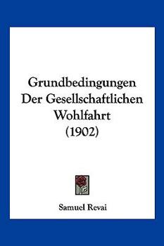 Paperback Grundbedingungen Der Gesellschaftlichen Wohlfahrt (1902) [German] Book