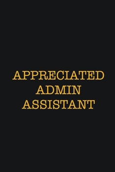 Paperback Appreciated Admin Assistant: Writing careers journals and notebook. A way towards enhancement Book