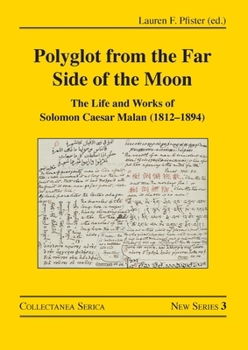 Polyglot from the Far Side of the Moon: The Life and Works of Solomon Caesar Malan (1812-1894)