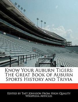 Know Your Auburn Tigers : The Great Book of Auburn Sports History and Trivia