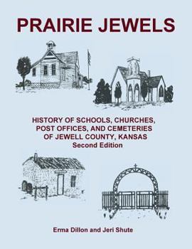 Prairie Jewels: History of Schools, Churches, Post Offices, and Cemeteries of Jewell County, Kansas