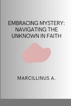 Paperback Embracing Mystery: Navigating the Unknown in Faith Book
