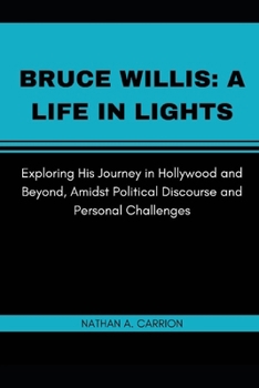 Bruce Willis: A LIFE IN LIGHTS: Exploring His Journey in Hollywood and Beyond, Amidst Political Discourse and Personal Challenges