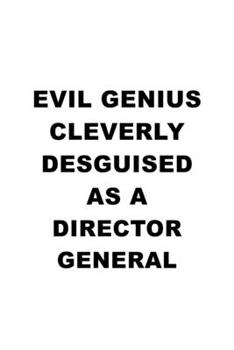 Evil Genius Cleverly Desguised As A Director General: Personal Director General Notebook, Chief/President General Journal Gift, Diary, Doodle Gift or ... | 6 x 9 Compact Size, 109 Blank Lined Pages