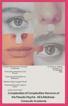 Paperback Complexities of Complexities: Decorum of the Pseudo-Psyche - All is Madness - Consoulic Academia Book