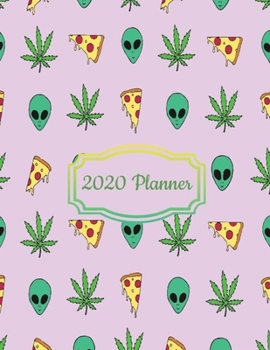 Paperback 2020 Planner: Aliens Area 51 Pizza Munchies Weed Cannabis Marijuana 2020 Organizer; Monthly and Weekly 2020 Planner Journal Book