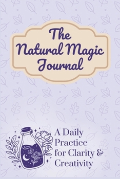 Paperback The Natural Magic Journal: A Daily Practice for Clarity and Creativity Book