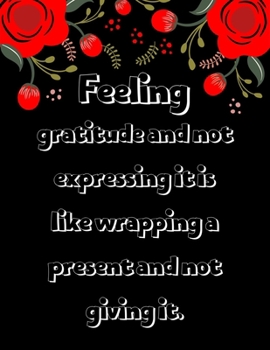 Feeling gratitude and not expressing it is like wrapping a present and not giving it: A 52 Week Guide To Cultivate An Attitude Of Gratitude: Gratitude ... ... Find happiness & peach in 5 minute a day