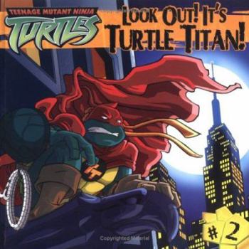 Look Out! It's Turtle Titan! (Teenage Mutant Ninja Turtles) (Teenage Mutant Ninja Turtles) - Book #2 of the Teenage Mutant Ninja Turtles