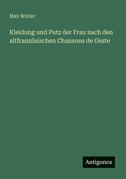 Paperback Kleidung und Putz der Frau nach den altfranzösischen Chansons de Geste [German] Book