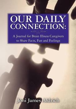 Paperback Our Daily Connection: A Journal for Brain Illness Caregivers to Share Facts, Fun and Feelings Book