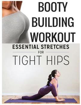 Paperback Booty Building Workout: Essential stretches for tight hips Book