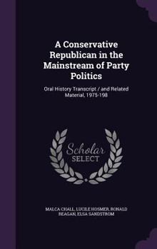 Hardcover A Conservative Republican in the Mainstream of Party Politics: Oral History Transcript / and Related Material, 1975-198 Book