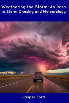 Paperback Weathering the Storm: An Intro to Storm Chasing and Meteorology Book