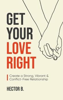 Paperback Get Your Love Right: Create a Strong, Vibrant & Conflict-Free Relationship Book