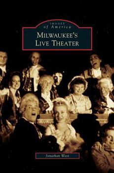 Milwaukee's Live Theater (Images of America: Wisconsin) - Book  of the Images of America: Wisconsin