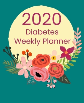 Paperback 2020 Diabetes Weekly Planner: Log Book Calendar & Journal for Diabetes Teal Multi Floral Cover Design Book