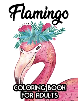 Paperback Flamingo Coloring Book for Adults: Stress Relieving Coloring Pages, Flamingo Illustrations And Designs To Color For Relaxation Book