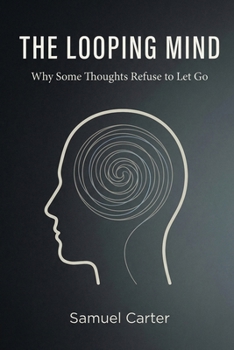 Paperback The Looping Mind: Why Some Thoughts Refuse to Let Go Book