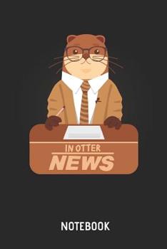Paperback In Otter News Notebook: Cute Otter Lined Journal for Women, Men and Kids. Great Gift Idea for All Sea Otter Lover. Book