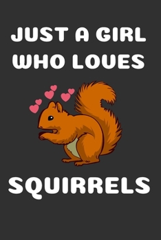 Squirrel Notebook: Just A Girl Who Loves Squirrels Cute Blank Notebook Christmas Gift (6x9), 120 Page