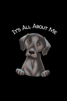 it's all about me: Love A Labrador Retriever Gift Cute Lab Mom Dad Journal/Notebook Blank Lined Ruled 6x9 100 Pages