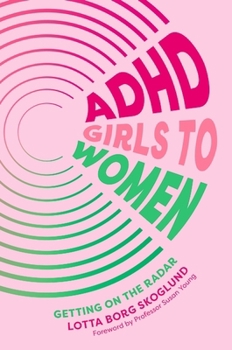ADHD Girls to Women: From Invisibility, Emotional Dysregulation and Burn out to Self Knowledge