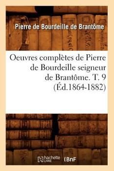 Paperback Oeuvres Complètes de Pierre de Bourdeille Seigneur de Brantôme. T. 9 (Éd.1864-1882) [French] Book