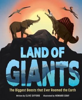Hardcover Land of Giants: The Biggest Beasts That Ever Roamed the Earth Book