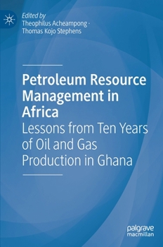 Hardcover Petroleum Resource Management in Africa: Lessons from Ten Years of Oil and Gas Production in Ghana Book