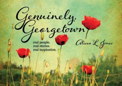 Unknown Binding Genuinely Georgetown: Real People. Real Stories. Real Inspiration. Book