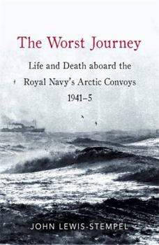 Hardcover The Worst Journey: Life and Death Aboard the Royal Navy's Arctic Convoys, 1941-5 Book