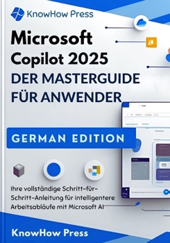 Paperback Microsoft Copilot 2025 DER MASTERGUIDE FÜR ANWENDER: Ihre vollständige Schritt-für-Schritt-Anleitung für intelligentere Arbeitsabläufe mit Microsoft A [German] Book