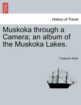 Paperback Muskoka Through a Camera; An Album of the Muskoka Lakes. Book
