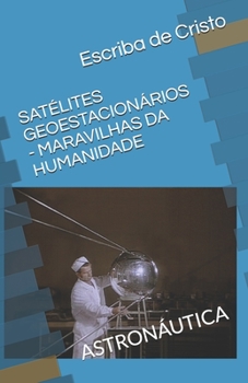 Paperback Satélites Geoestacionários - Maravilhas Da Humanidade: Astronáutica [Portuguese] Book