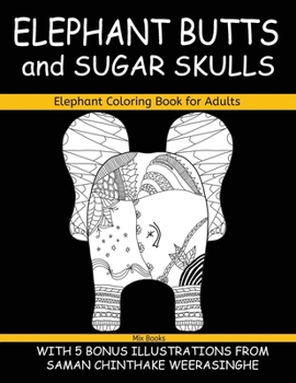 Paperback Elephant Coloring Book for Adults, Elephant Butts and Sugar Skulls: With 5 Bonus Illustrations Book