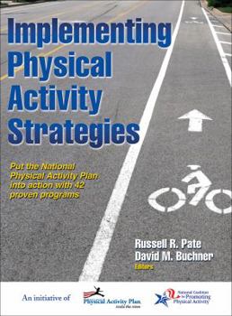 Hardcover Implementing Physical Activity Strategies: Put the National Physical Activity Plan Into Action with 42 Proven Programs Book