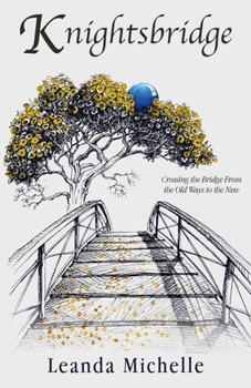 Paperback Knightsbridge: Crossing the Bridge From the Old Ways to the New Book