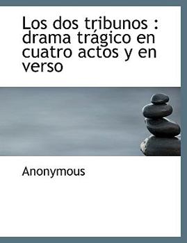 Paperback Los DOS Tribunos: Drama Tr Gico En Cuatro Actos y En Verso [Large Print] Book