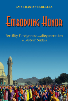 Hardcover Embodying Honor: Fertility, Foreignness, and Regeneration in Eastern Sudan Book