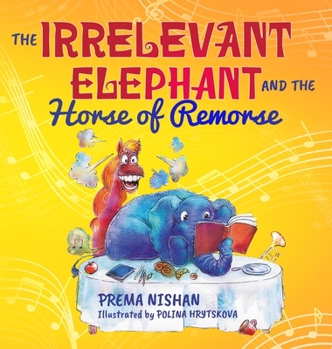 Hardcover The Irrelevant Elephant and the Horse of Remorse Book