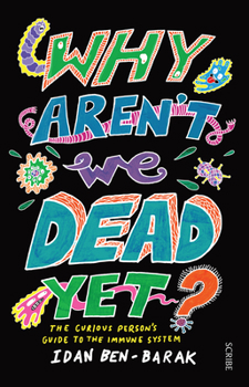 Paperback Why Aren't We Dead Yet?: The Curious Person's Guide to the Immune System Book