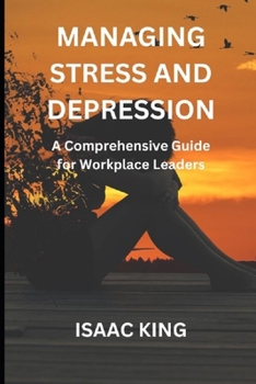 Paperback Managing Stress and Depression: A Comprehensive Guide for Workplace Leaders Book