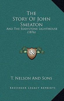 The Story Of John Smeaton: And The Eddystone Lighthouse