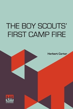 Paperback The Boy Scouts First Camp Fire: Or, Scouting With The Silver Fox Patrol. Book