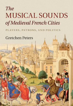 Paperback The Musical Sounds of Medieval French Cities: Players, Patrons, and Politics Book