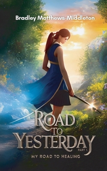 Road To Yesterday: Part 1: My Road To Healing