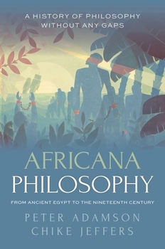 Hardcover Africana Philosophy from Ancient Egypt to the Nineteenth Century: A History of Philosophy Without Any Gaps, Volume 7 Book