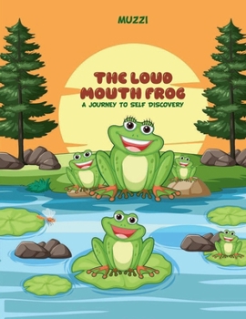Paperback The Loud Mouth Frog -a journey to self discovery Book